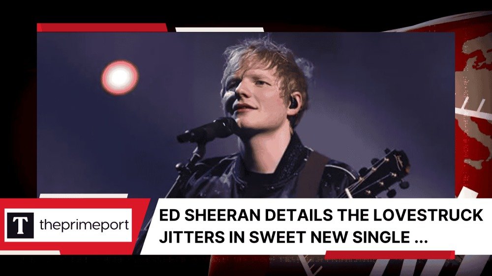 Ed Sheeran Details the Lovestruck jitters in Sweet New Single ...